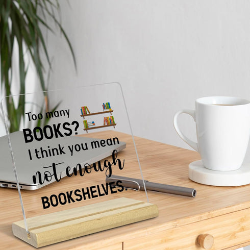 Bookshelf Acrylic Decor Desk Gifts for Reading Enthusiasts, Too Many Books Not Enough Bookshelves, Inspirational Gifts