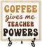 Dskly Coffee Sign Desk Decor, Coffee Gives Me Teacher Powers Sign With Iron