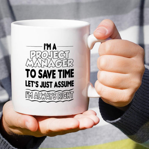 Retreez Funny Mug - I'm a Project Manager, Let's Assume I'm Always Right 11 Oz Ceramic Coffee Mug - Sarcasm,