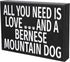 JennyGems Bernese Mountain Dog Gifts - All You Need is Love and a Bernese Mountain Dog, Made in USA