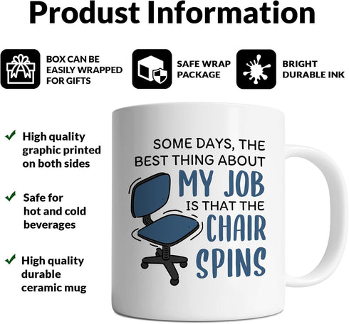 Office Mug - Some Days The Best Thing About My Job Is The Chair Spins, Funny Gift Idea, White 11oz Ceramic