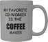 Rogue River Tactical Funny Coffee Mug, My Favorite Coworker is the Maker, Novelty Cup for Office Party Gift