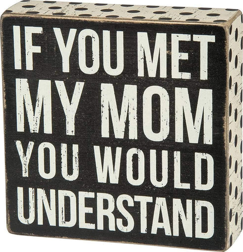 Primitives by Kathy Box Sign, Polka Dot Trimmed, If You Met My Mom