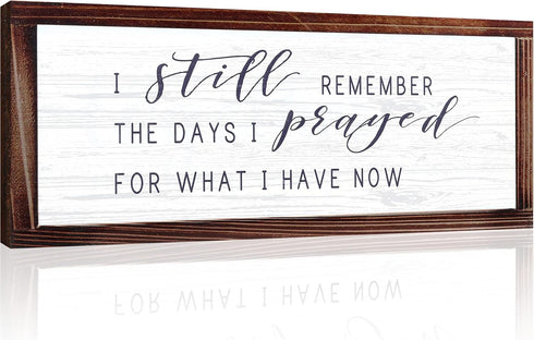 Rustic Hanging Wood Wall Sign, "I Still Remember the Days I Prayed for What I Have Now" Home Decor (White Background)