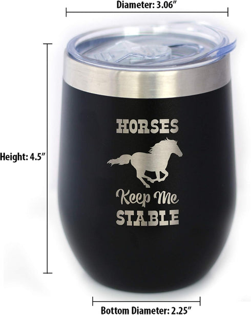 Horses Keep Me Stable Wine Tumbler with Sliding Lid, Stemless Stainless Steel Insulated Cup for Horse Lovers