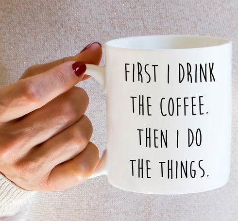 Retreez Funny Mug, First I Drink the Coffee Then I Do the Things, 11 Oz Ceramic Coffee Mug