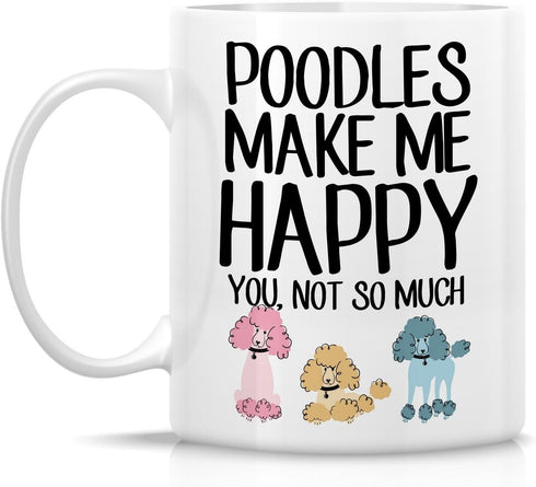 Retreez Funny Mug - Poodles Make Me Happy You, Not So Much - 11 Oz Ceramic Coffee Mugs