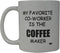 Rogue River Tactical Funny Coffee Mug, My Favorite Coworker is the Maker, Novelty Cup for Office Party Gift