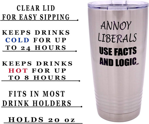 Rogue River Tactical Funny Annoy Liberals Use Facts and Logic, 20 Ounce Large Stainless Steel Travel Tumbler Mug