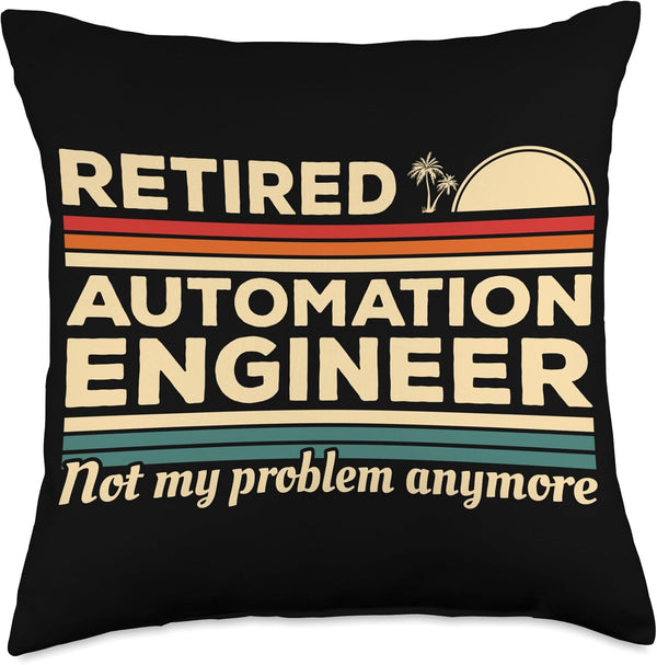 Retired Automation Engineer Not My Problem Anymore Throw Pillow, Multicolor, 18x18