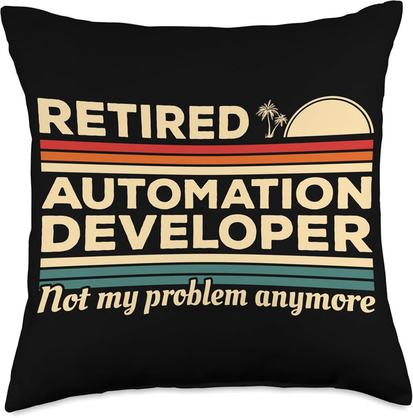 Retired Automation Developer Not My Problem Anymore Throw Pillow, 18x18, Multicolor