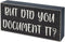 Funny Office Desk Decor - Rustic Wooden Box Sign, "But Did You Document It?" Home Office Decoration