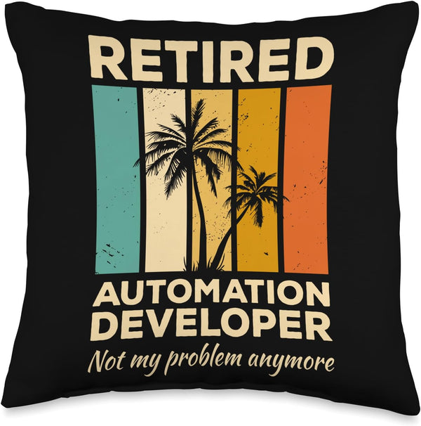 Retired Automation Developer Not My Problem Anymore Throw Pillow, Multicolor, 16x16