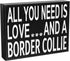 JennyGems Wooden Gift Sign - All You Need Is Love and a Border Collie - Rustic Home Decor for Dog Lovers - 8x6x1.5