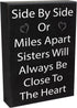 JennyGems Sisters Gift Sign - Side by Side or Miles Apart Sisters Will Always be Close to the Heart - Black and White