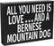JennyGems Bernese Mountain Dog Gifts - All You Need is Love and a Bernese Mountain Dog, Made in USA