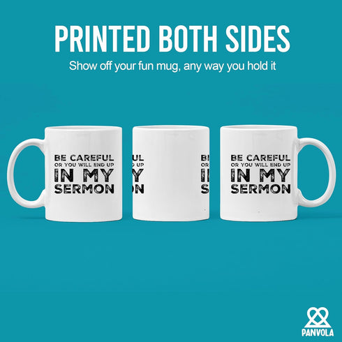 Be Careful Or You'll End Up In My Sermon Mug, Funny Pastor Gifts, Unique Novelty Minister Presents, 11 oz Ceramic