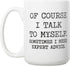 Artisan Owl Of Course I Talk to Myself Coffee Mug - Large 15 oz White Ceramic Funny Dark Humor Cup