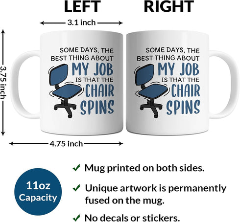 Office Mug - Some Days The Best Thing About My Job Is The Chair Spins - Funny Working Coworker Gift Idea For Mens and Womens White 11oz Ceramic Coffee Mug by FLEXISAVVY
