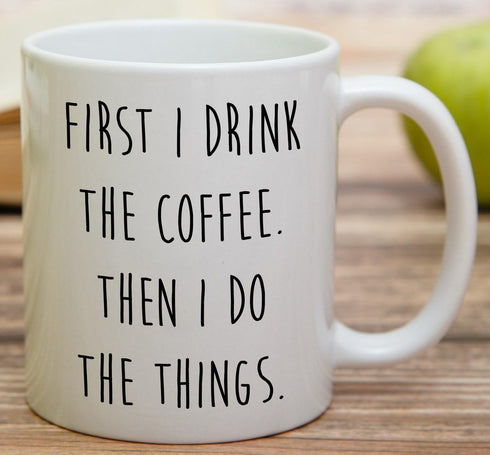 Retreez Funny Mug, First I Drink the Coffee Then I Do the Things, 11 Oz Ceramic Coffee Mug