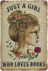 Just A Girl Who Loves Books Metal Sign - Retro Tin Poster for Cafe Bar Pub Home Beer Decoration