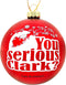 Tree Buddees You Serious Clark? Red Glass Christmas Ornament