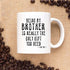 Kropsis Ceramic Coffee Mug - Being My Brother Is Really The Only Gift You Need - Love You - White