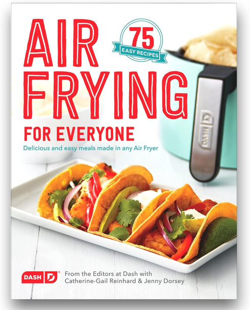 Dash Air Fryer Recipe Book, Over 70 Easy Guides for Healthier & Delicious Meals, Snacks & Desserts Cookbook