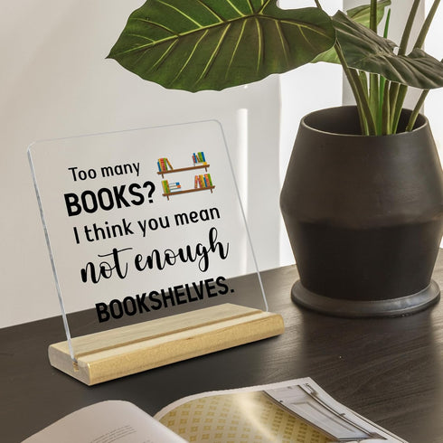 Bookshelf Acrylic Decor Desk Gifts for Reading Enthusiasts, Too Many Books Not Enough Bookshelves, Inspirational Gifts