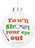 Tree Buddees You'll Shoot Your Eye Out Glass Christmas Ornament