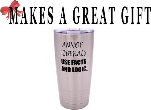 Rogue River Tactical Funny Annoy Liberals Use Facts and Logic, 20 Ounce Large Stainless Steel Travel Tumbler Mug