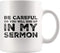 Be Careful Or You'll End Up In My Sermon Mug, Funny Pastor Gifts, Unique Novelty Minister Presents, 11 oz Ceramic