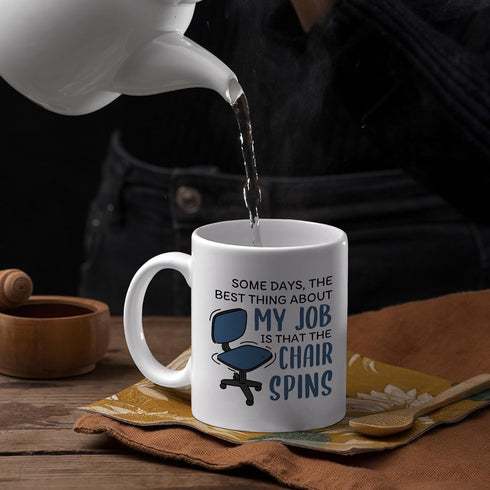 Office Mug - Some Days The Best Thing About My Job Is The Chair Spins, Funny Gift Idea, White 11oz Ceramic