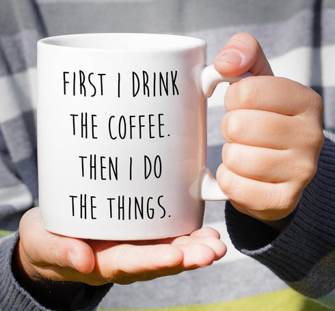 Retreez Funny Mug, First I Drink the Coffee Then I Do the Things, 11 Oz Ceramic Coffee Mug