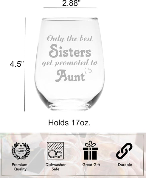 Only the Best Sisters Get Promoted to Aunt Stemless Wine Glass - Sister, Aunt Themed Gift for Women - 17 oz