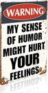 Funny Sarcastic Metal Signs Warning My Sense of Humor Might Hurt Your Feelings for Garage Man Cave Bar Home Decor