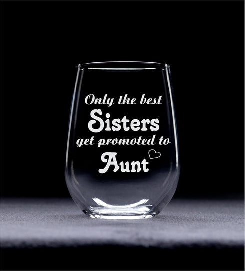 Only the Best Sisters Get Promoted to Aunt Stemless Wine Glass - Sister, Aunt Themed Gift for Women - 17 oz