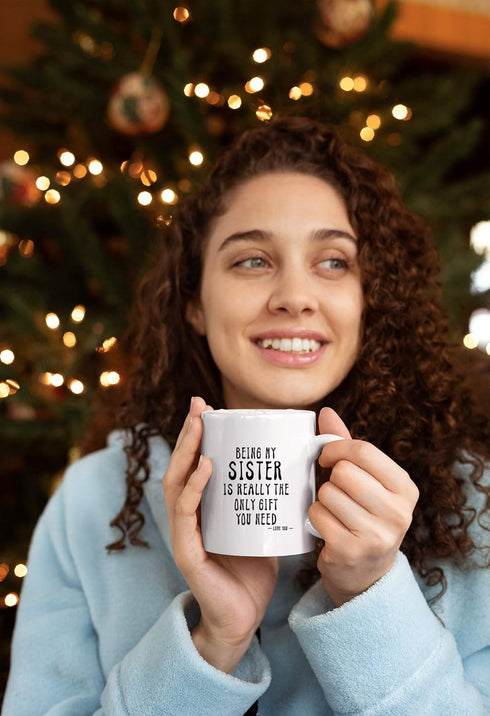 KROPSIS Being My Sister Is Really The Only Gift You Need - Funny Sarcastic Ceramic Coffee Mug, White