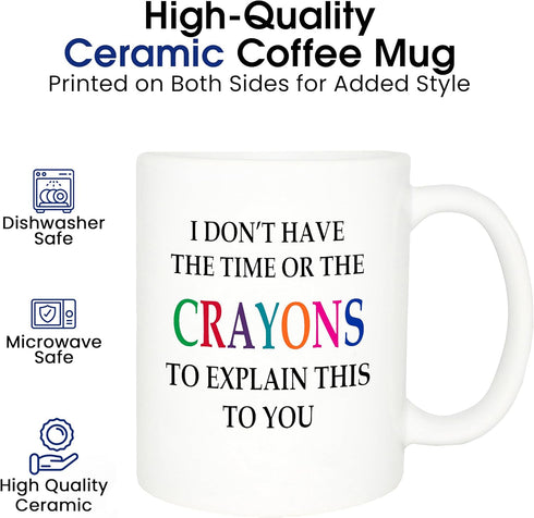 Rogue River Tactical Funny Sarcastic Coffee Mug - I Don't Have the Time or The Crayons to Explain This to You, 11 Oz,