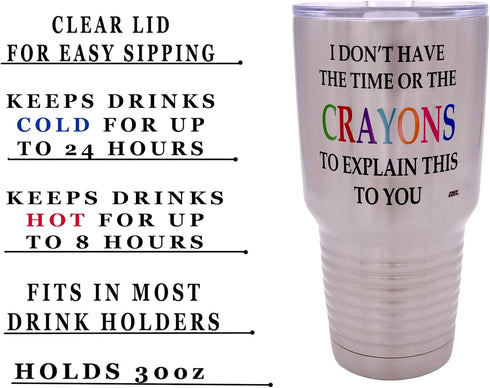 30 Rogue River Tactical Funny I Don't Have The Time or The Crayons To Explain This To You Large Ounce Travel Tumbler
