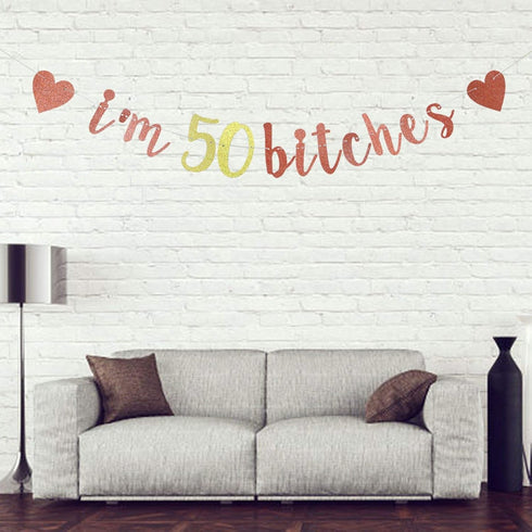 I'm 50 Bitches Banner, Funny 50th Birthday Party Decor, Women's 50th Birthday Decorations (Rose Gold)