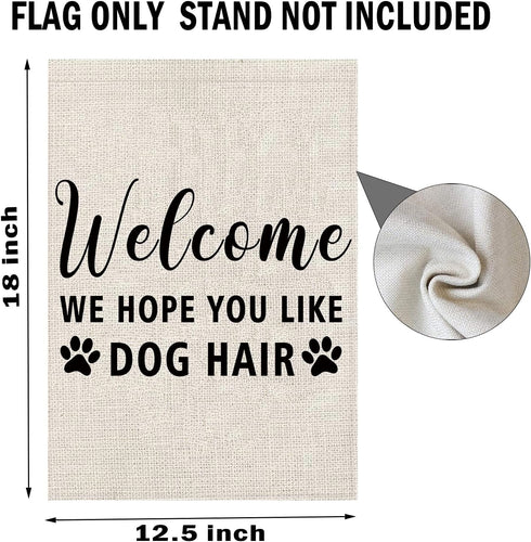Welcome We Hope You Like Dog Hair Garden Flag, Dog Welcome Flag Decor (Dog Hair F)