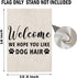 Welcome We Hope You Like Dog Hair Garden Flag, Dog Welcome Flag Decor (Dog Hair F)
