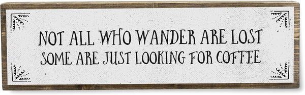 Coffee Wood Signs (Medium - Wood and Metal) - Not All Who Wander Are Lost, Some Just Look for Coffee
