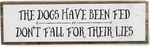 Medium Dog Wooden Signs - Wood and Metal, The Dogs Have Been Fed Don’t Fall For Their Lies
