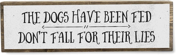 Medium Dog Wooden Signs - Wood and Metal, The Dogs Have Been Fed Don’t Fall For Their Lies