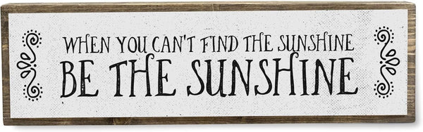 Motivation Wood Signs, Medium Wood and Metal, "When You Can’t Find The Sunshine Be The Sunshine"