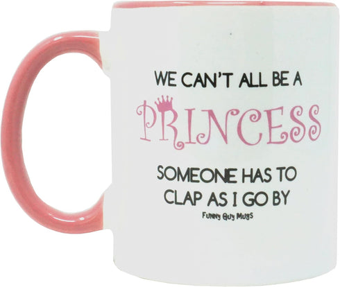 Funny Guy Mugs We Can't All Be A Princess Ceramic Coffee Mug, 11oz, Ideal Funny Coffee Mug for Women & Men