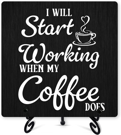 Coffee Sign Desk Decor, "I Will Start Working When My Coffee Does" with Iron Stand for Kitchen Cafe Home Decor