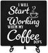Coffee Sign Desk Decor, "I Will Start Working When My Coffee Does" with Iron Stand for Kitchen Cafe Home Decor